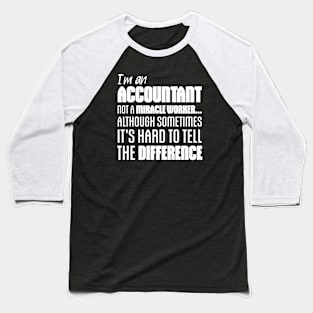 I'm an Accountant not a miracle worker... although sometimes it's hard to tell the difference Baseball T-Shirt